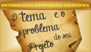 O tema e o problema do seu projeto de pesquisa