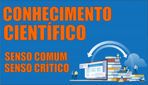 Conhecimento científico senso comum e senso crítico